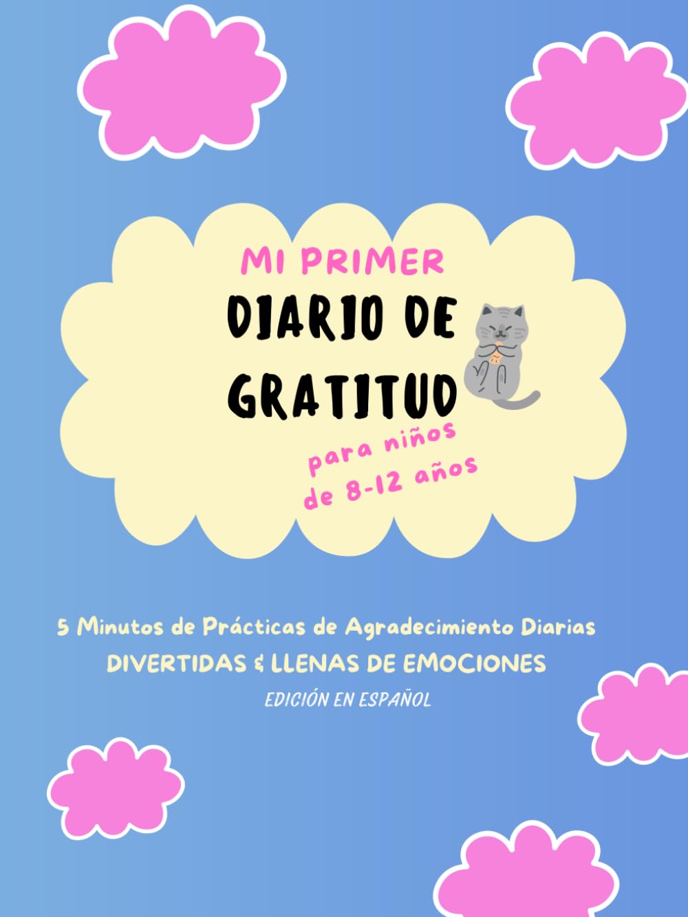 Libro: Mi Primer Diario de Gratitud para niños de 8 a 12 años en Español: 5 Minutos de Prácticas de Agradecimiento Diarias Divertidas & Llena de Emociones. 3 Meses de Prácticas (Spanish Edition)