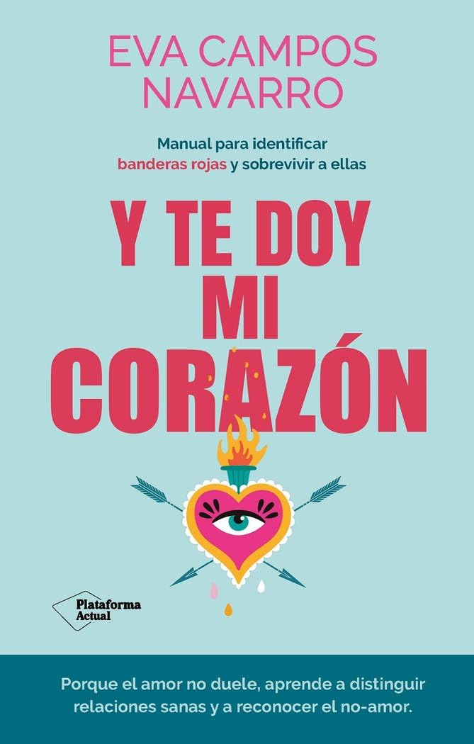 Libro: Y te doy mi corazón​: Manual para identificar banderas rojas y​ sobrevivir a ellas (Plataforma Actual)