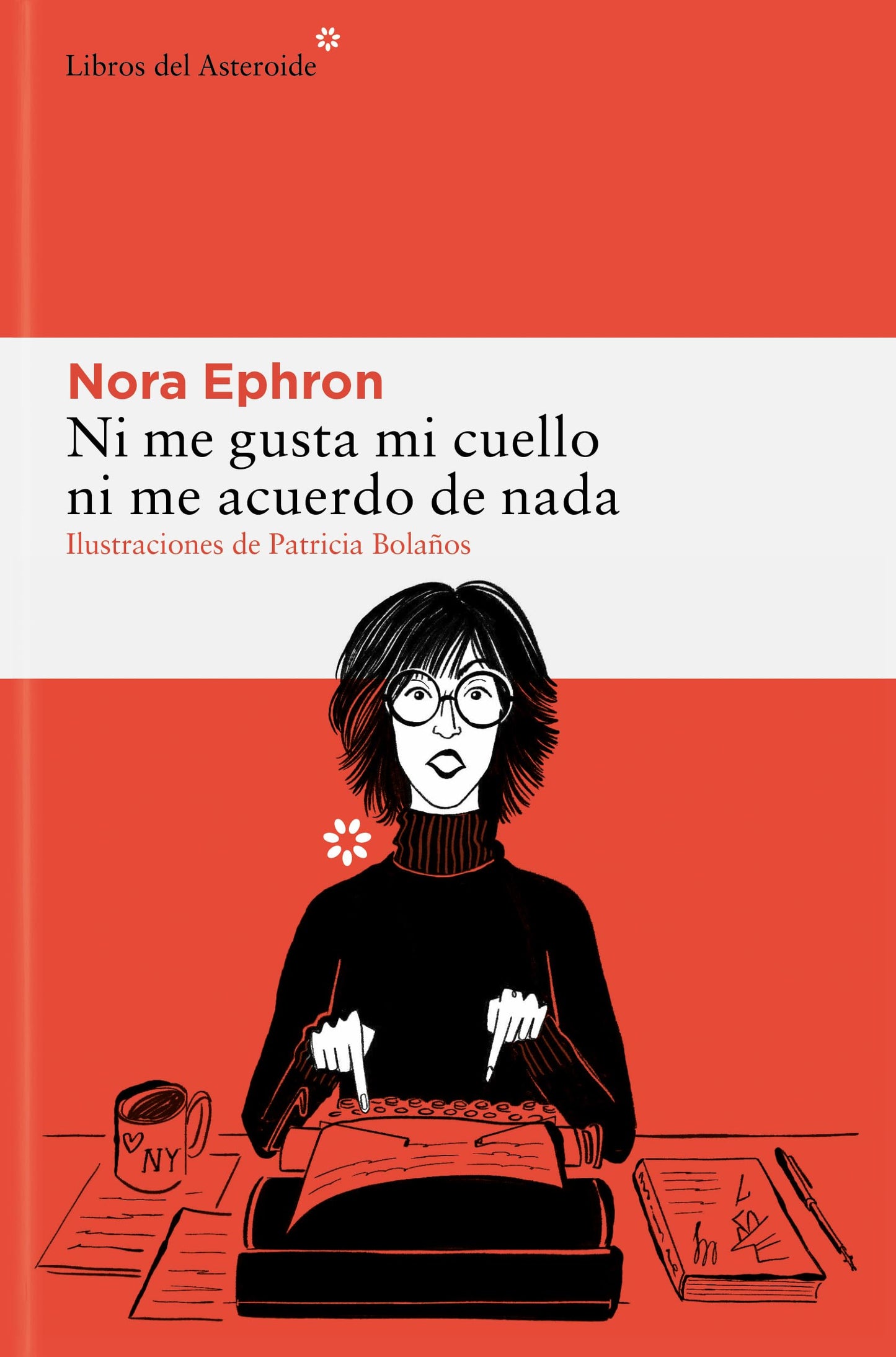 Ni me gusta mi cuello ni me acuerdo de nada: 330 (Libros del Asteroide)