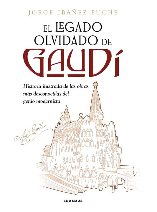 El legado olvidado de Gaudí: Historia ilustrada de las obras más desconocidas del genio modernista (Contrapposto)