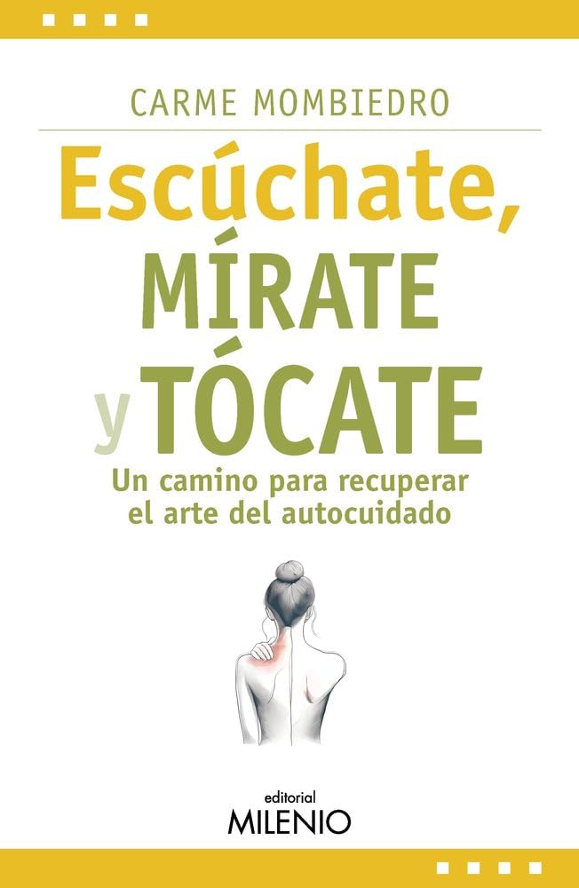 Libro: Escúchate, mírate y tócate: Un camino para recuperar el arte del autocuidado