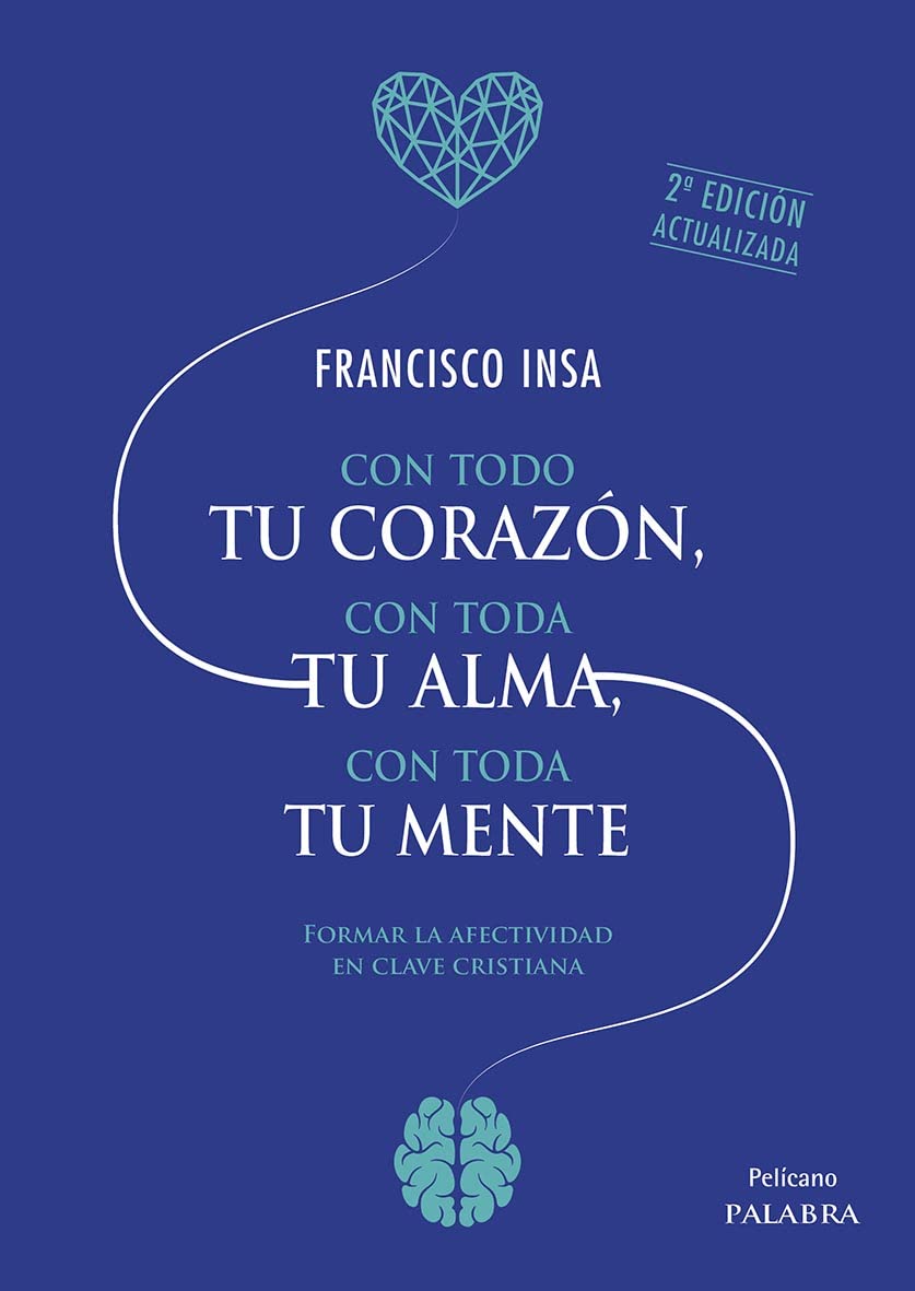 Libro: Con todo tu corazón, con toda tu alma, con toda tu mente: Formar la afectividad en clave cristiana
