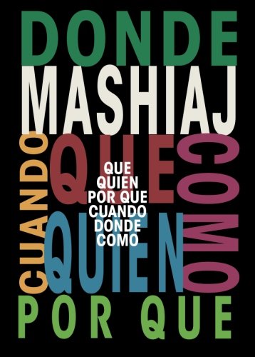 Libro: Mashiaj: ¿Qué? ¿Quién? ¿Por qué? ¿Cuándo? ¿Dónde? ¿Cómo? (Spanish Edition)