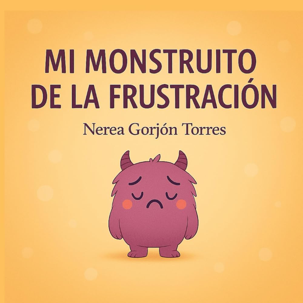 Libro: Mi monstruito de la frustración: Un cuento para ayudar a los niños a comprender y gestionar la frustración (Mis monstruitos de las emociones)