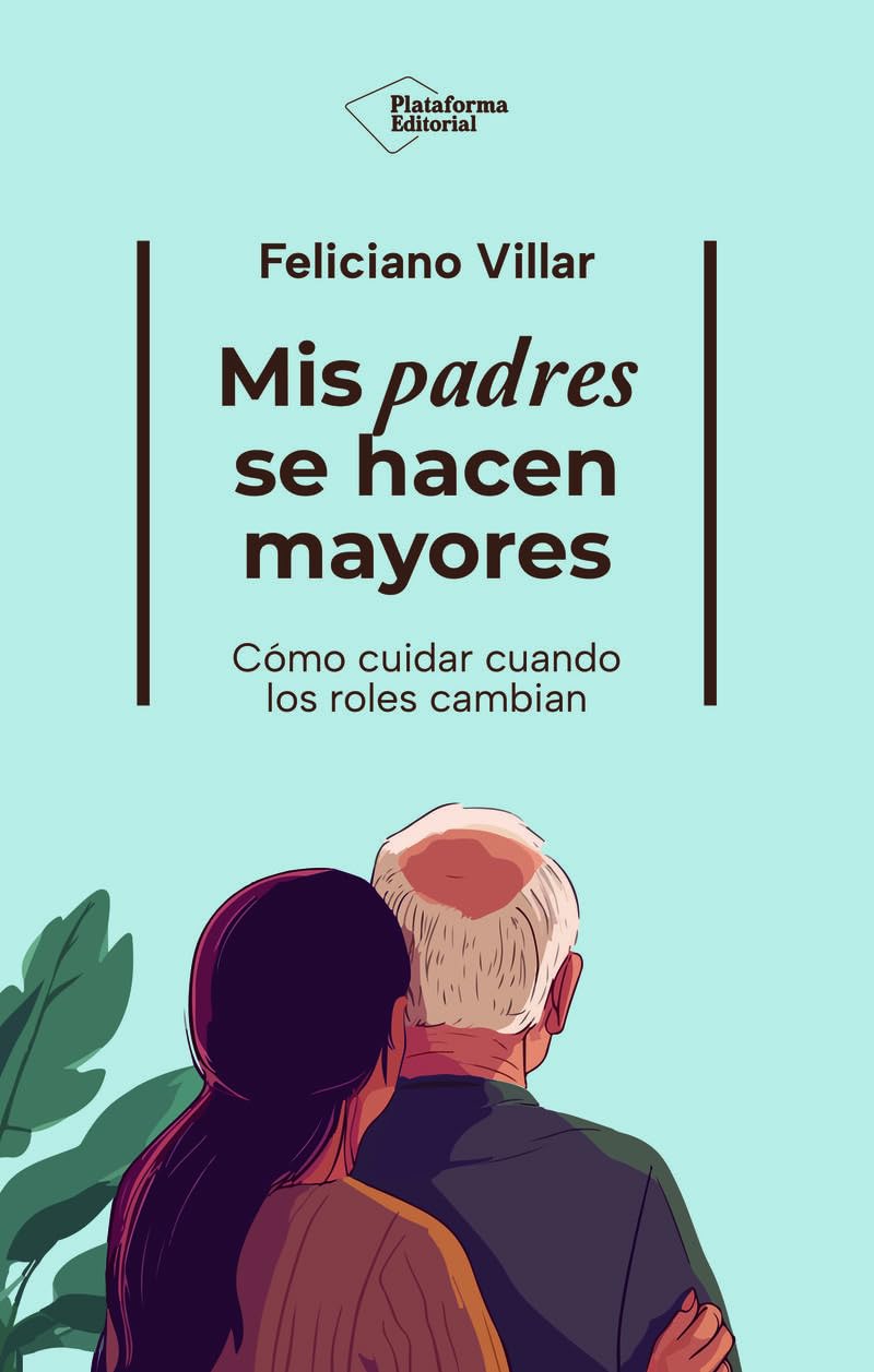 Libro: Mis padres se hacen mayores: Cómo cuidar cuando los roles cambian