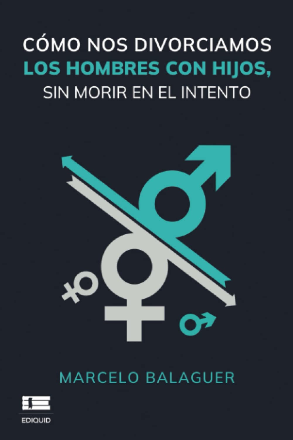 Libro: Cómo nos divorciamos los hombres con hijos, sin morir en el intento (Spanish Edition)