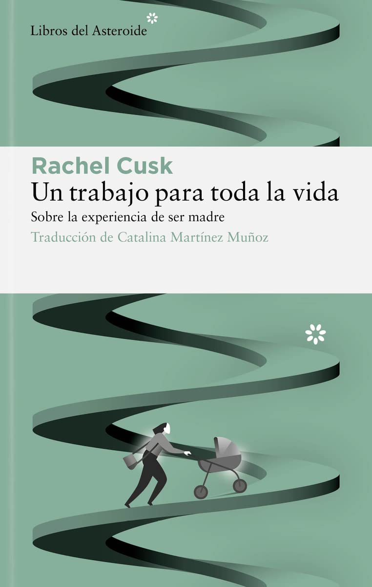 Libro: Un trabajo para toda la vida: Sobre la experiencia de ser madre: 289 (Libros del Asteroide)