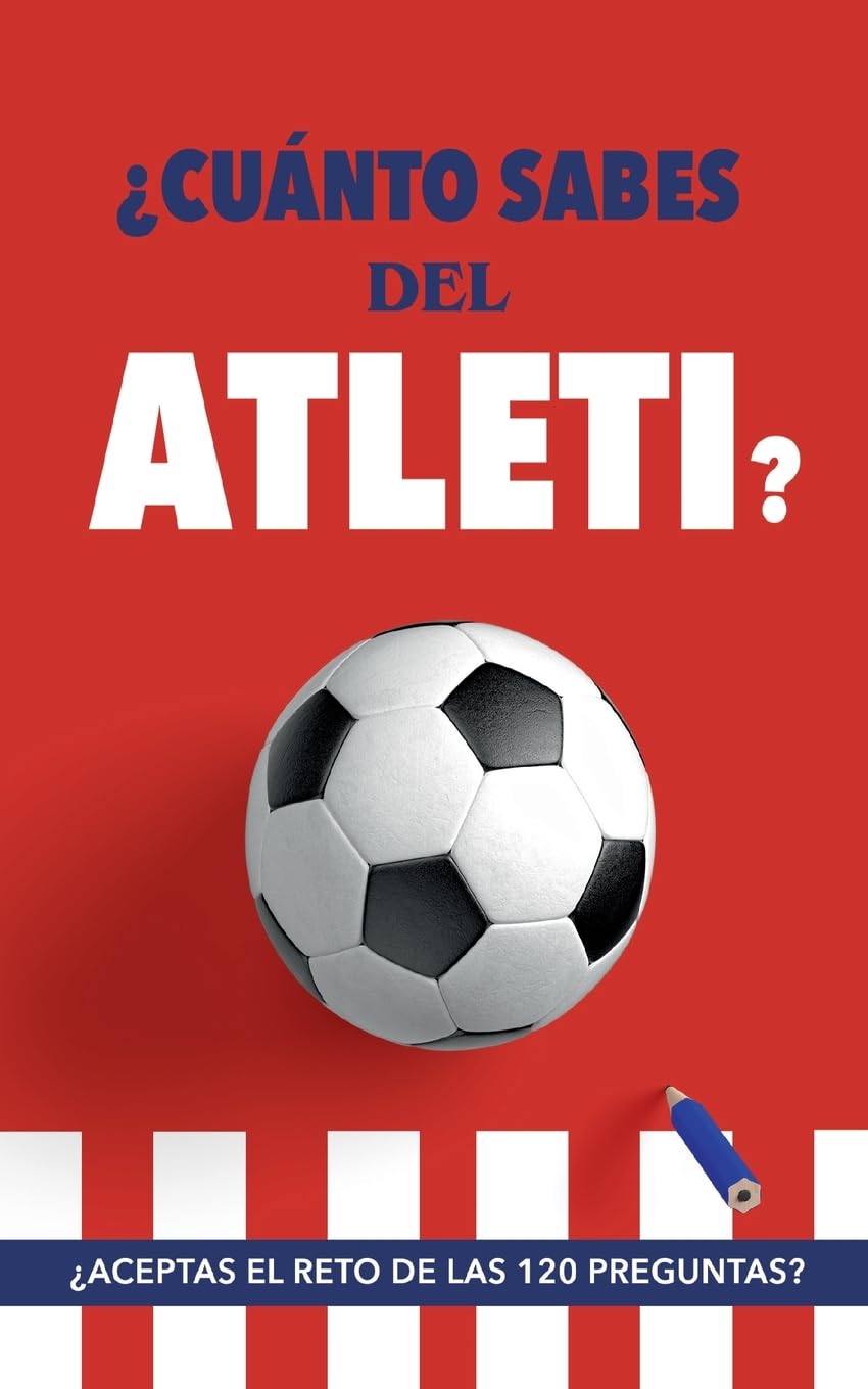 Libro: ¿Cuánto sabes del Atleti?: ¿Aceptas el reto de las 120 preguntas? Un libro del Atlético de Madrid diferente. Libro de fútbol para colchoneros