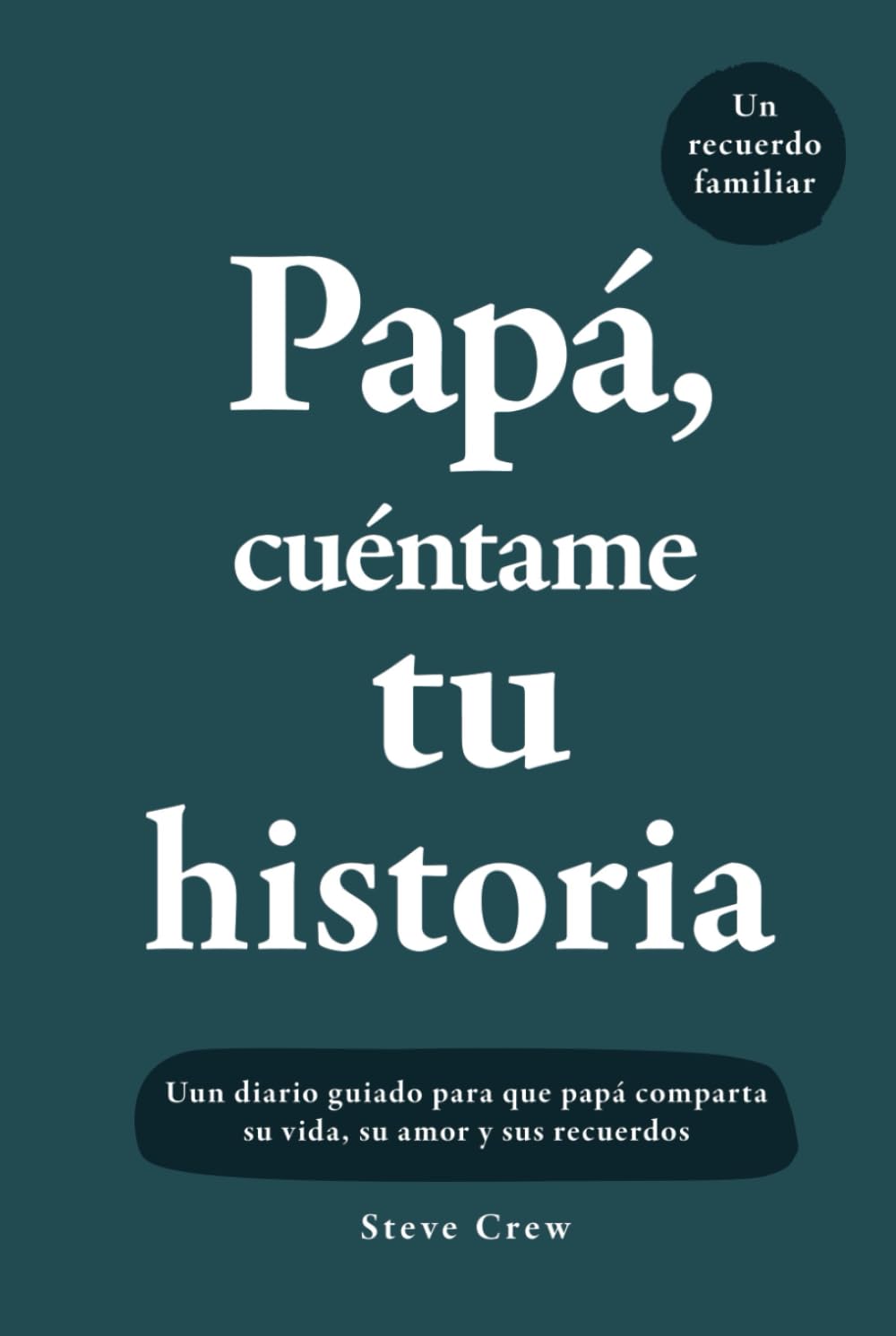 Libro: Papá, cuéntame tu historia: Un diario guiado para que papá comparta su vida, su amor y sus recuerdos (Spanish Edition)