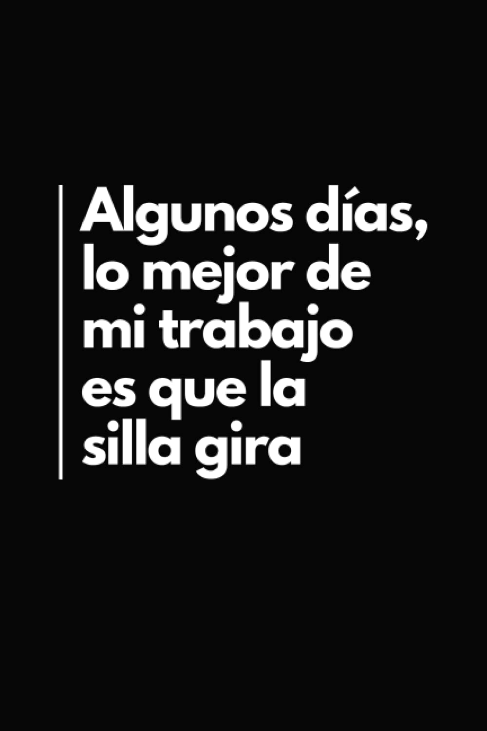 Libro: Algunos Días Lo Mejor De Mi Trabajo Es Que La Silla Gira: Libreta Divertida para un Colega | Cuaderno de Líneas Divertido | Idea Regalo Oficina Amigo Invisible (Spanish Edition)