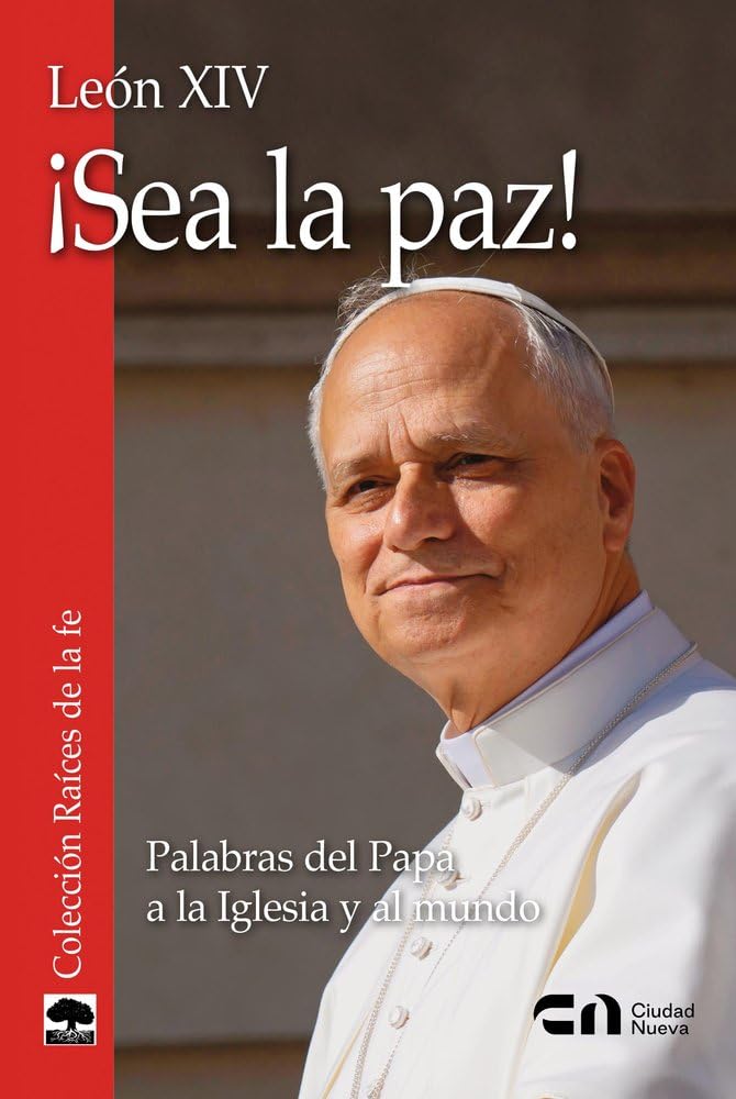 Libro: ¡Sea la paz! León XIV.: Palabras del Papa a la Iglesia y al mundo (Raíces de la fe)