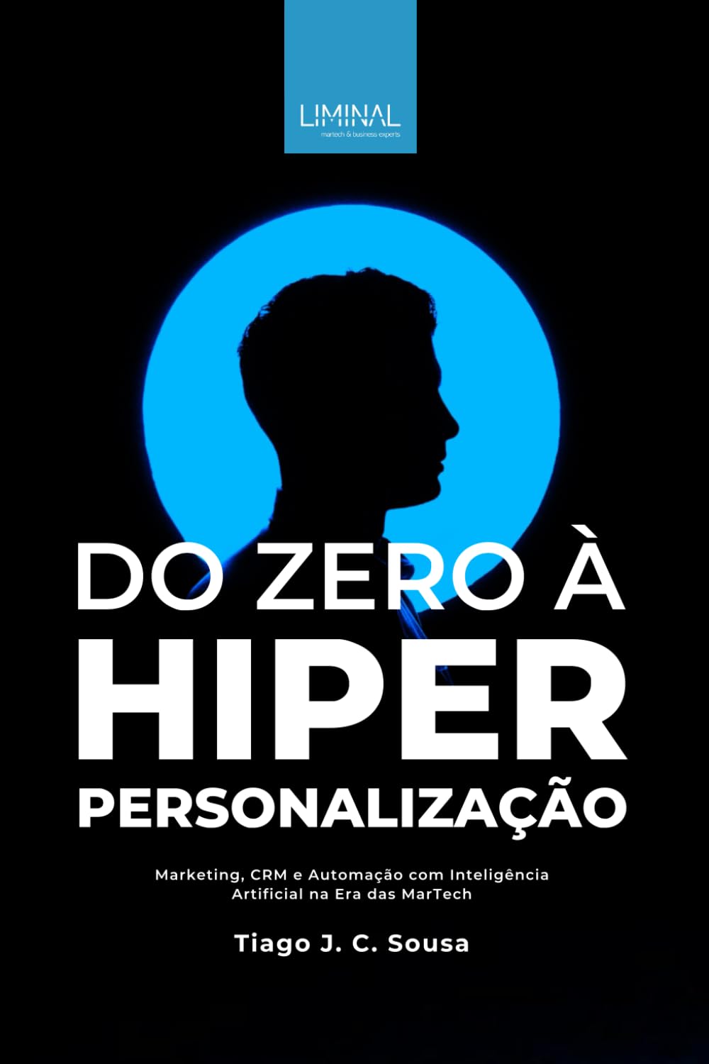 Libro: Do Zero à Hiperpersonalização: Estratégias de Marketing, CRM e Automação com Inteligência Artificial na Era das MarTech