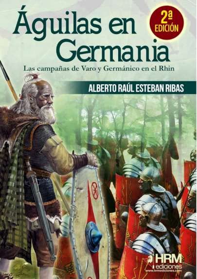 Libro: Águilas en Germania: Las campañas de Varo y Germánico en el Rhin (HISTORIA MILITAR)