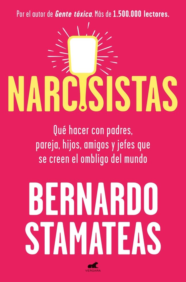 Libro: Narcisistas: Qué hacer con padres, pareja, hijos, amigos, jefes que se creen el ombligo del mundo (Vergara)