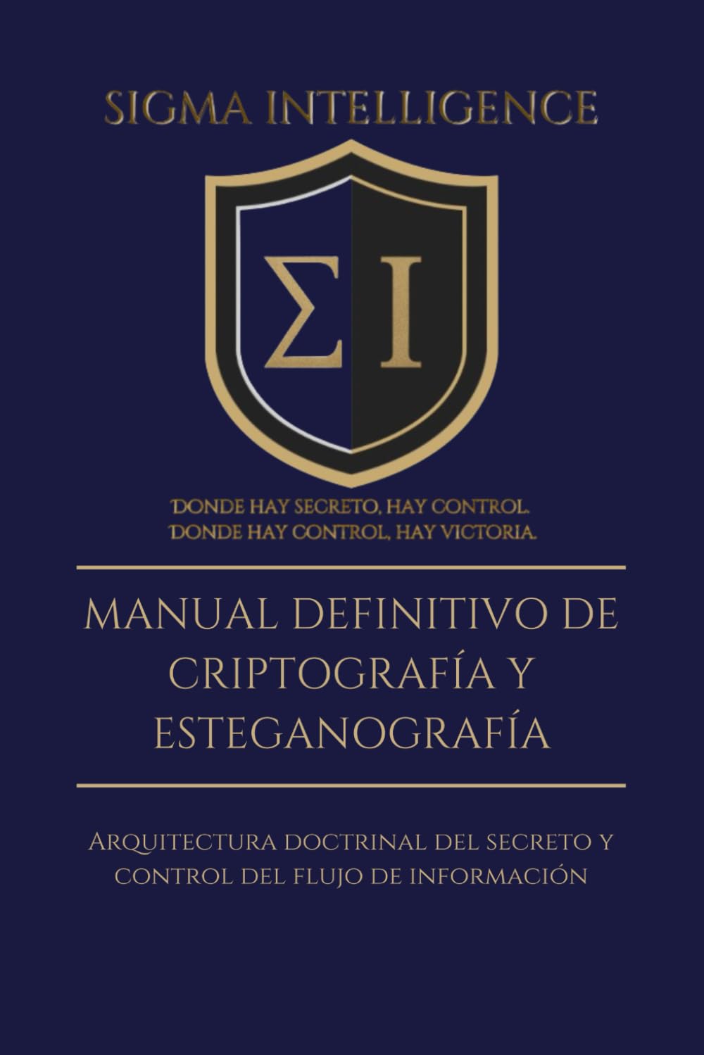 Libro: MANUAL DEFINITIVO DE CRIPTOGRAFÍA Y ESTEGANOGRAFÍA: Arquitectura doctrinal del secreto y control del ﬂujo de información (SIGMA INTELLIGENCE)