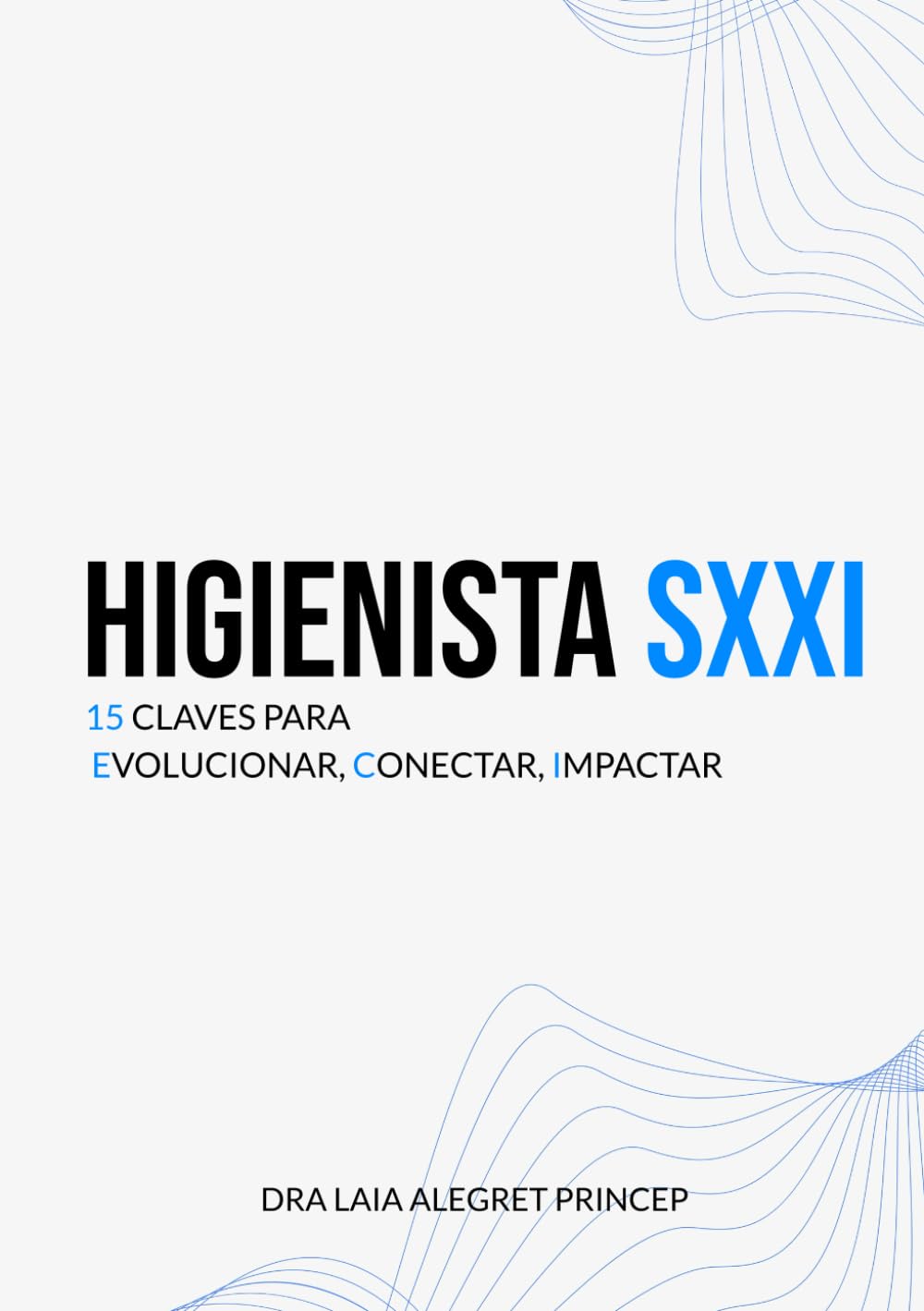 Libro: HIGIENISTA SXXI: 15 CLAVES PARA EVOLUCIONAR, CONECTAR, IMPACTAR