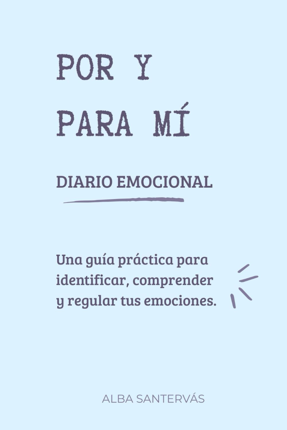 Libro: Por y para mí: Diario emocional: Una guía práctica para identificar, comprender y regular tus emociones. Incluye explicaciones, ejemplos y herramientas para ayudarte en tu gestión emocional.