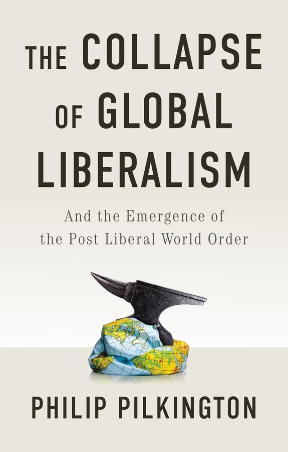 Libro: The Collapse of Global Liberalism: And the Emergence of the Post Liberal World Order