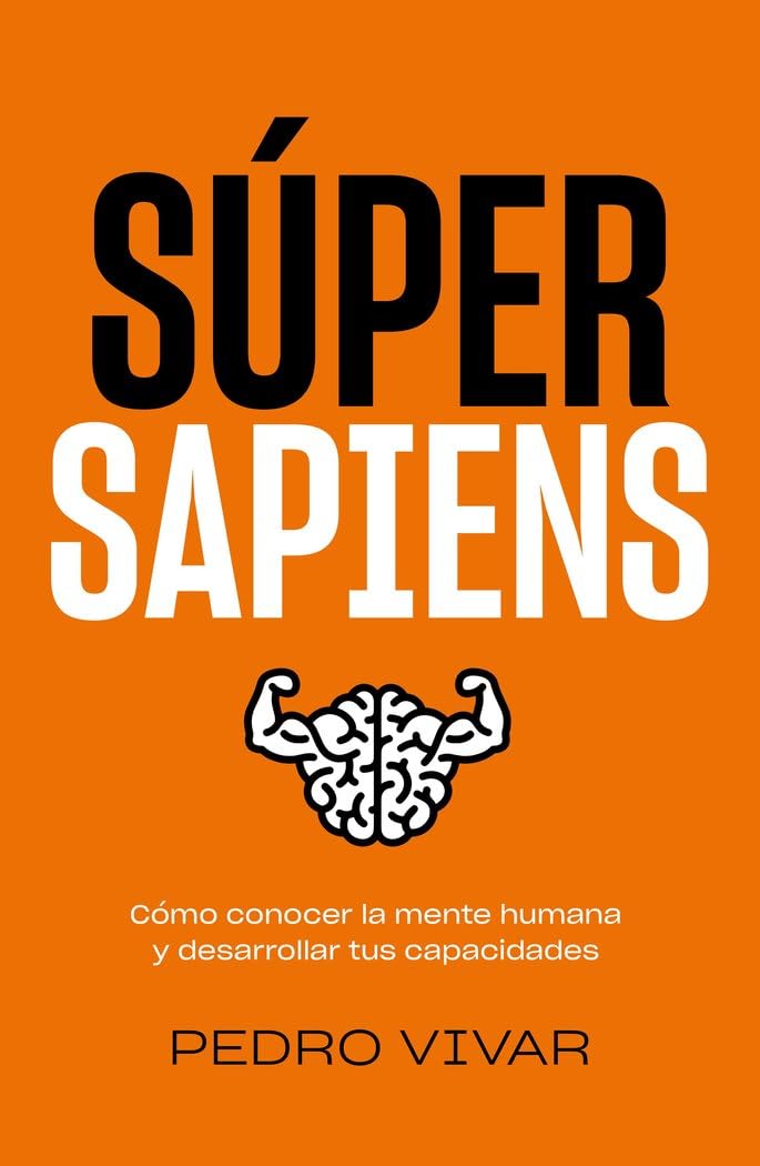 Libro: Súper Sapiens: Cómo conocer la mente humana y desarrollar tus capacidades (Bienestar, estilo de vida, salud)