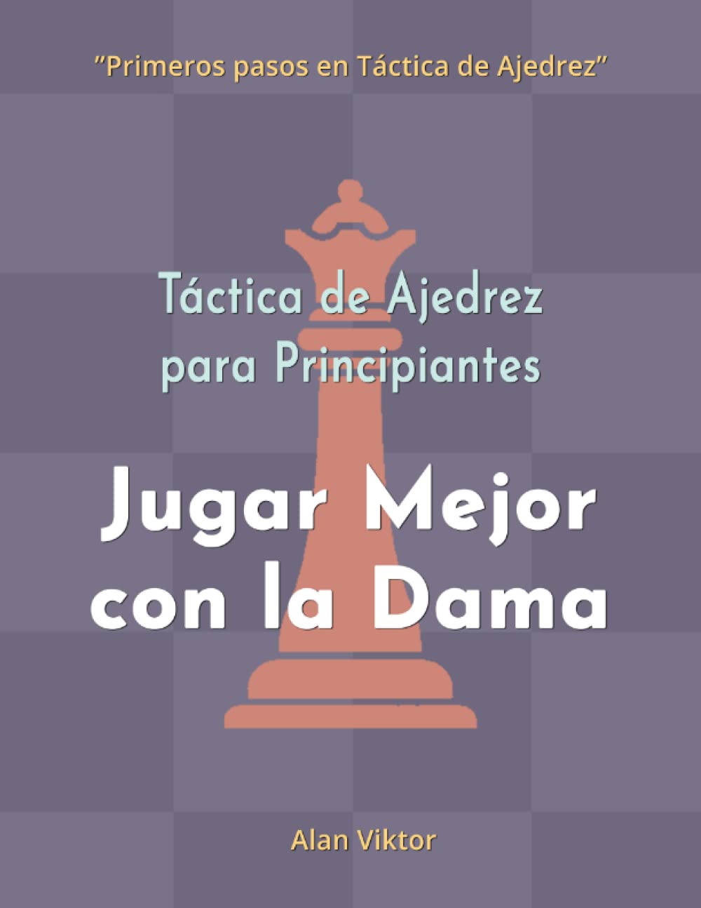 Libro: Táctica de Ajedrez para Principiantes, Jugar Mejor con la Dama: 500 problemas de Ajedrez para Dominar la Dama (Primeros pasos en Táctica de Ajedrez) (Spanish Edition)