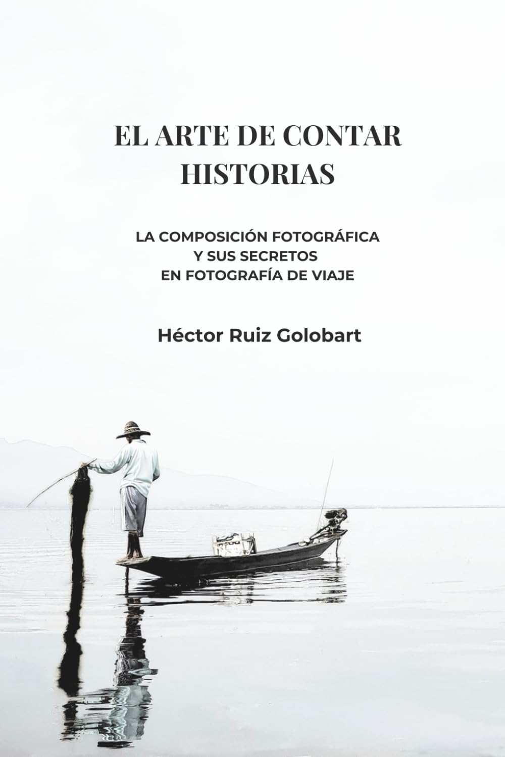 Libro: El arte de contar historias: La composición fotográfica y sus secretos en fotografía de viaje