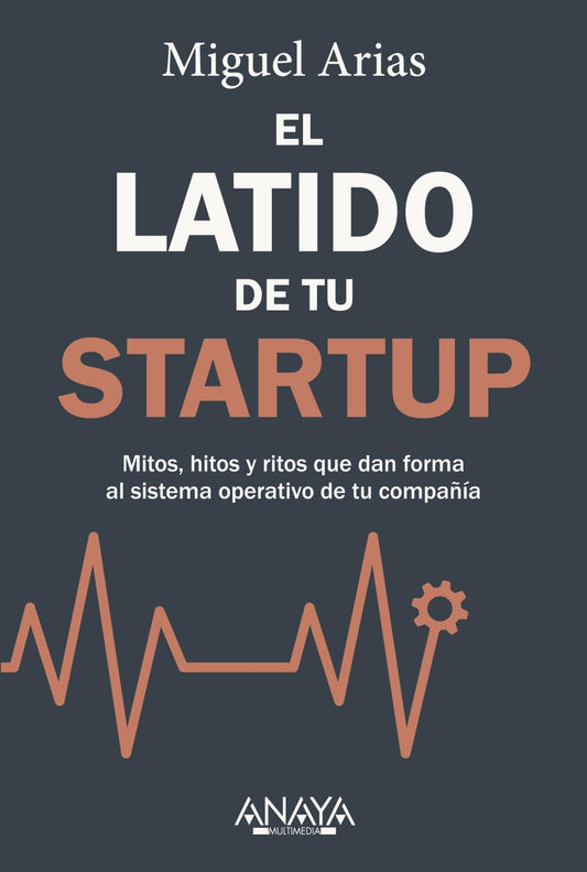 El latido de tu startup: Mitos, hitos y ritos que dan forma al sistema operativo de tu compañía (TÍTULOS ESPECIALES)