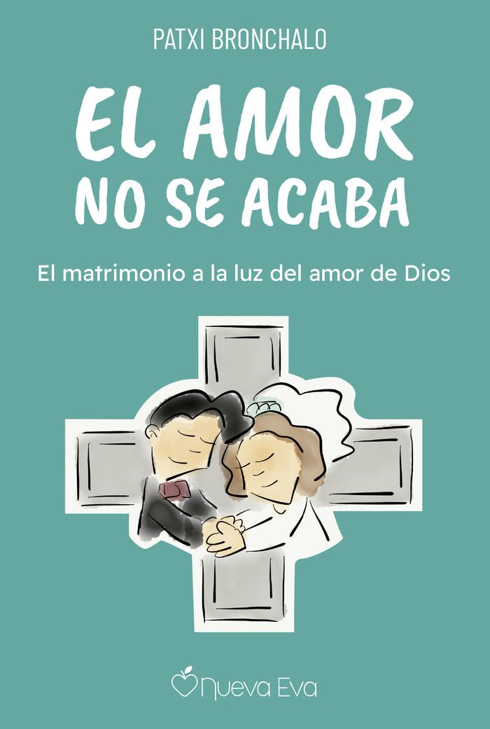 Libro: El amor no se acaba: El matrimonio a la luz del amor de Dios