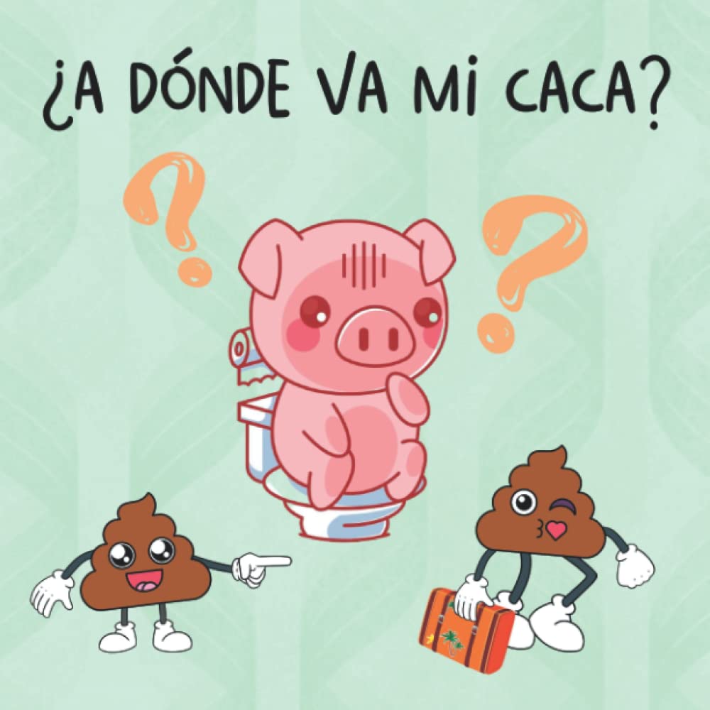 Libro: Cuento Infantil ¿A Dónde va mi Caca?: Cuento para Niños y Niñas de Infantil y Preescolar (3 a 5 Años) (Cuentos infantiles ilustrados)