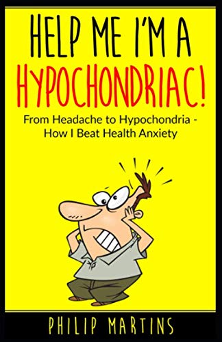 Libro: Help Me I'm A Hypochondriac!: From Headache to Hypochondria - How I Beat Health Anxiety
