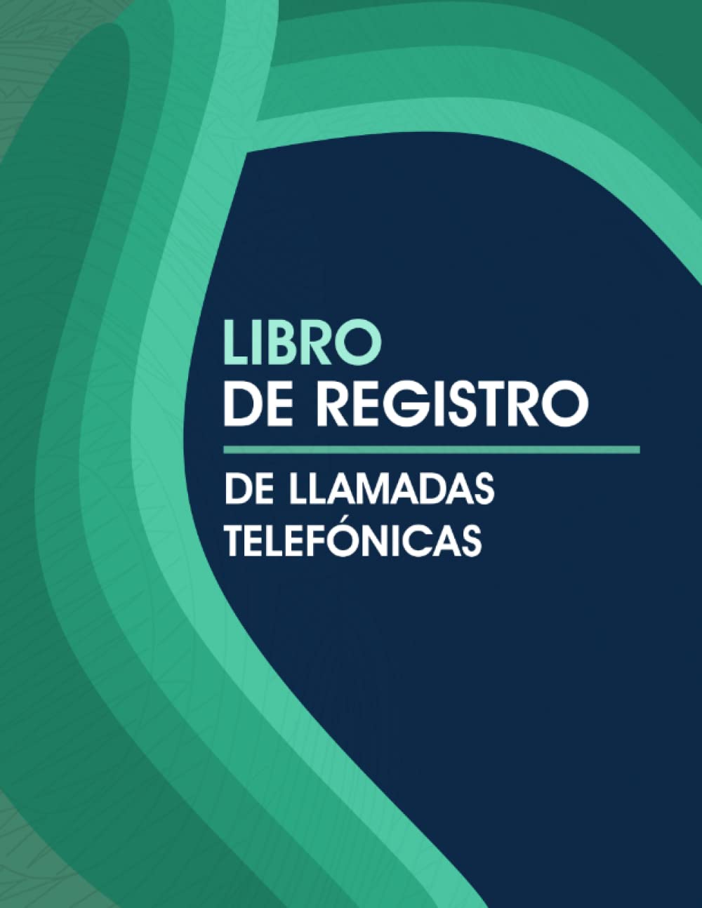 Libro De Registro De Llamadas Telefónicas: Libro De Registro De Llamadas Entrantes y Salientes, Cuaderno Para Notificar Comunicaciones Telefónicas