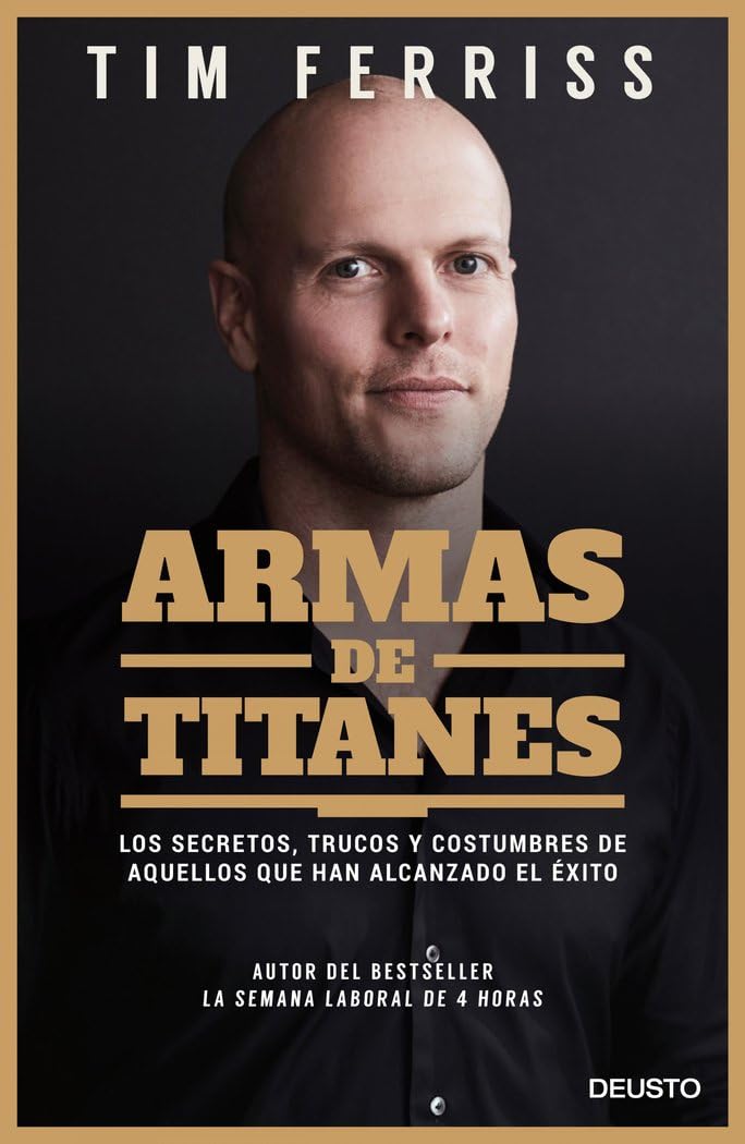 Libro: Armas de titanes: Los secretos, trucos y costumbres de aquellos que han alcanzado el éxito (Deusto)