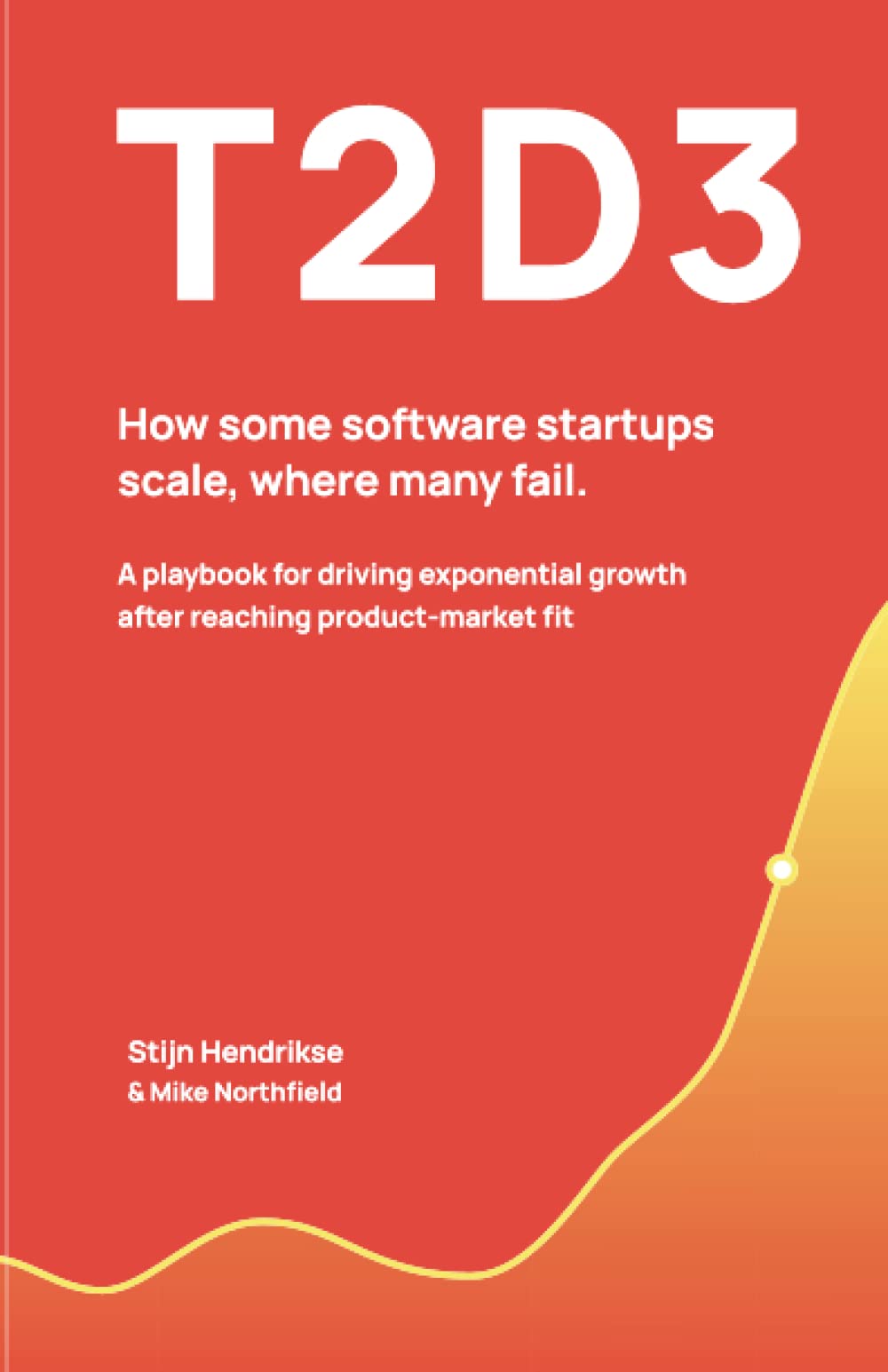 Libro: T2D3: How some software startups scale, where many fail (The T2D3 GTM Leadership System)