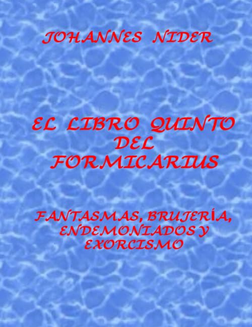 Libro: El libro quinto del Formicarius: Fantasmas, brujería, endemoniados y exorcismo (Spanish Edition)