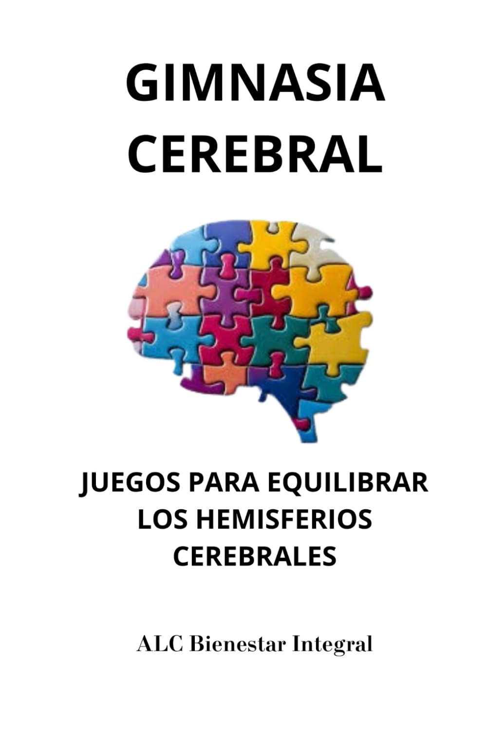 Libro: GIMNASIA CEREBRAL.: Juegos para equilibrar los hemisferios cerebrales. Integración neuro-bio-emocional. (Spanish Edition)
