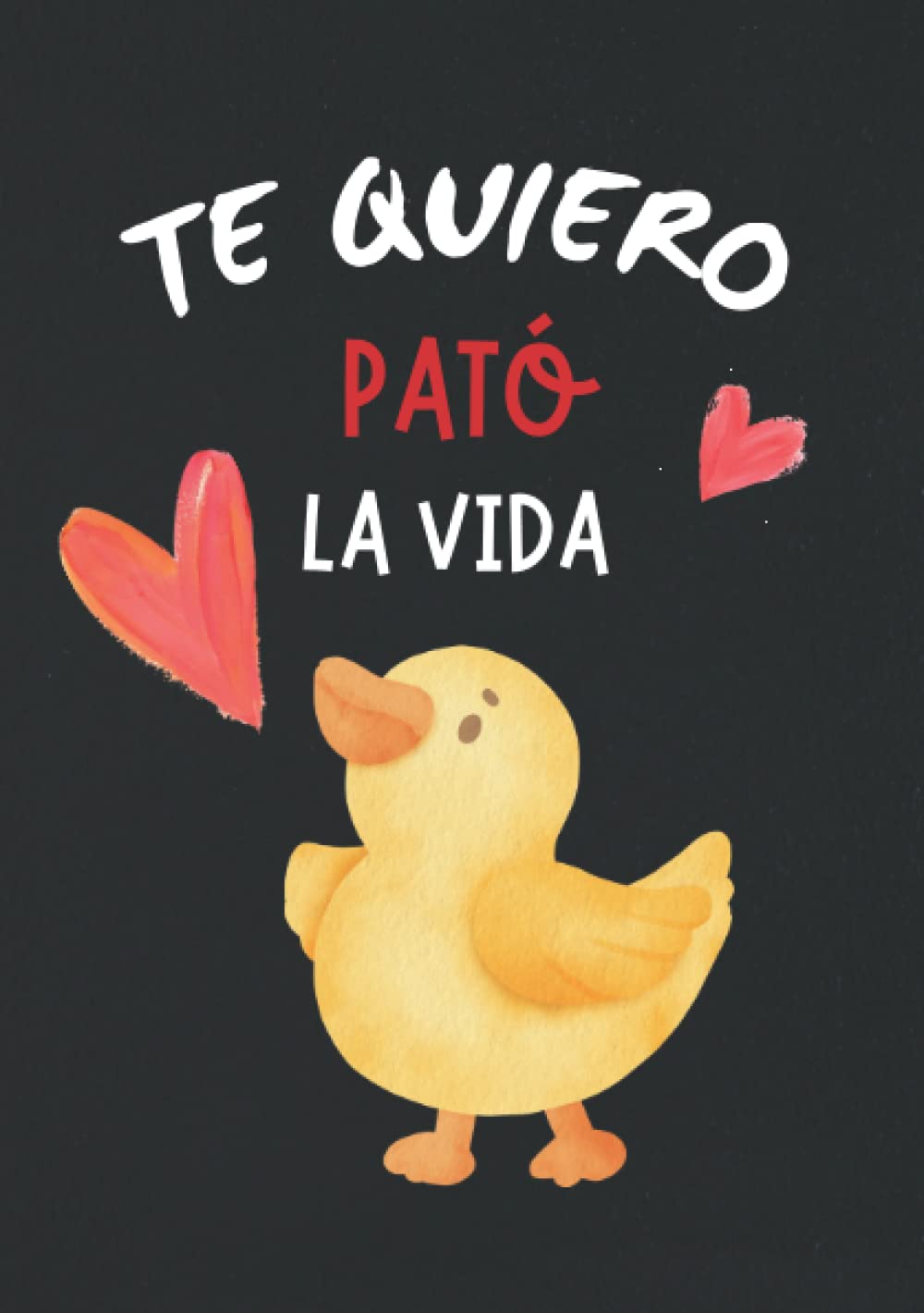 Libro: Te Quiero pato la vida Cuaderno: Idea de regalos originales para hombre y mujer, él o ella en san Valentín, cumpleaños, aniversario o navidad, Detalle ... o pareja. Libreta A5 (Spanish Edition)