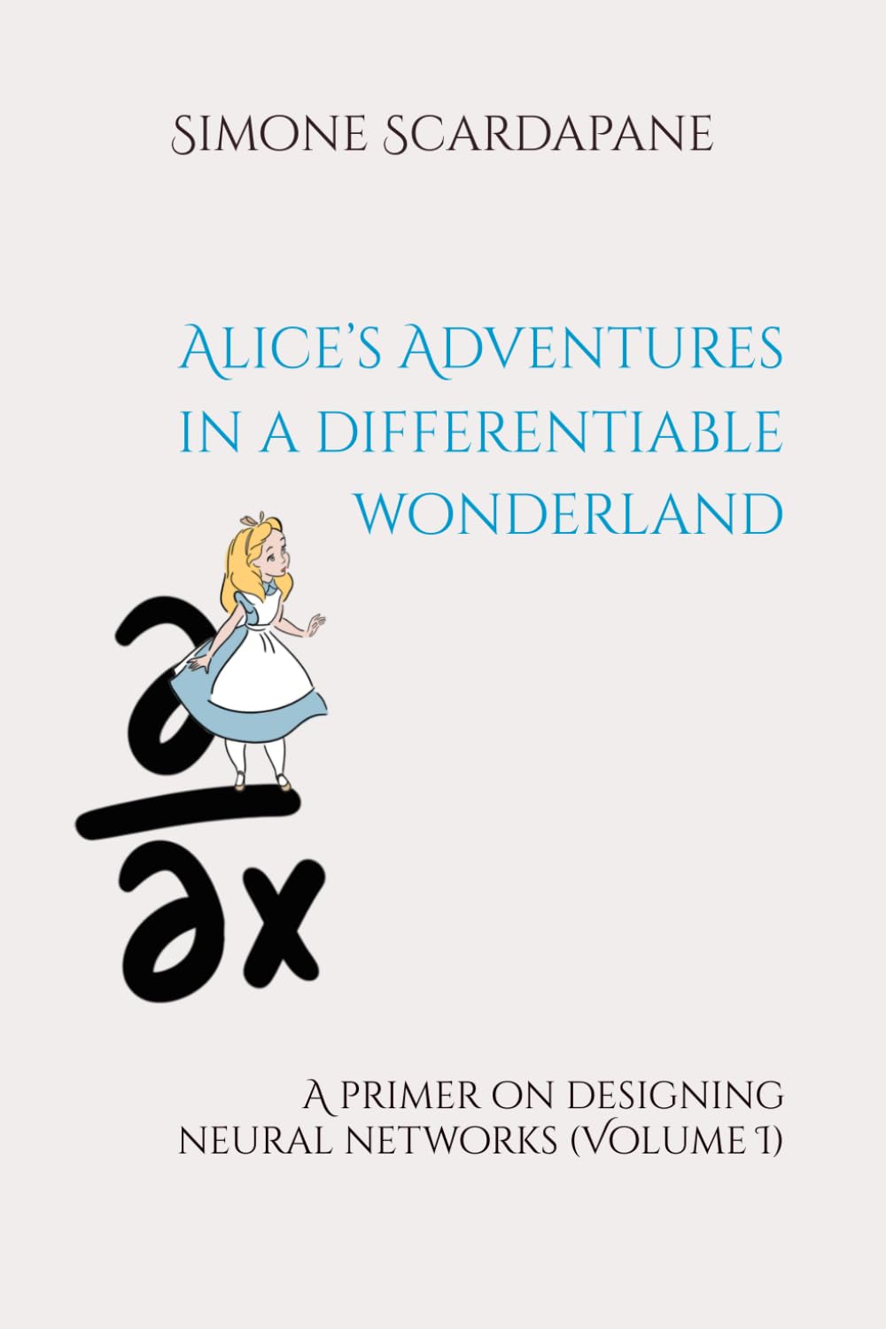 Libro: Alice’s Adventures in a differentiable wonderland: A primer on designing neural networks (Volume I)