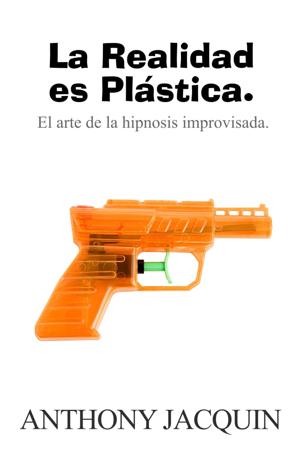 Libro: La Realidad es Plástica: El arte de la hipnosis improvisada (Spanish Edition)
