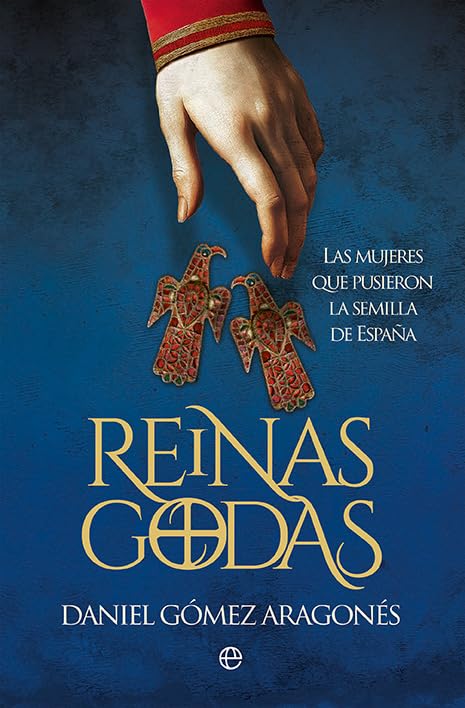 Libro: Reinas godas: Las mujeres que pusieron la semilla de España (Historia)