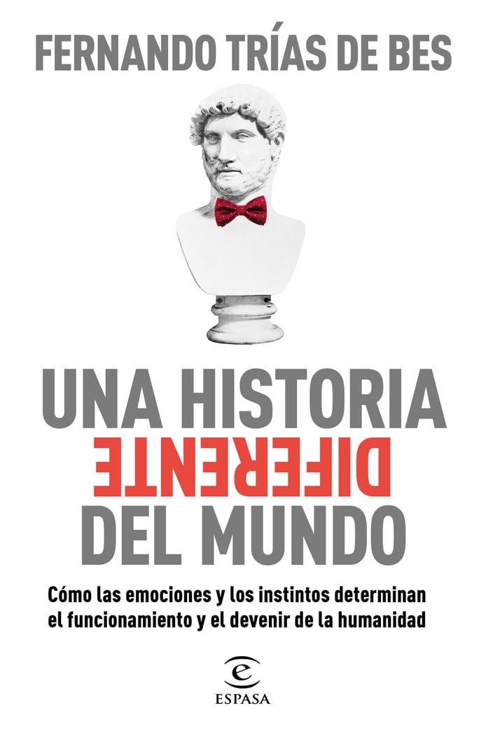 Libro: Una historia diferente del mundo: Cómo las emociones y los instintos determinan el funcionamiento y el devenir de la humanidad (Espasa Economía y Finanzas)