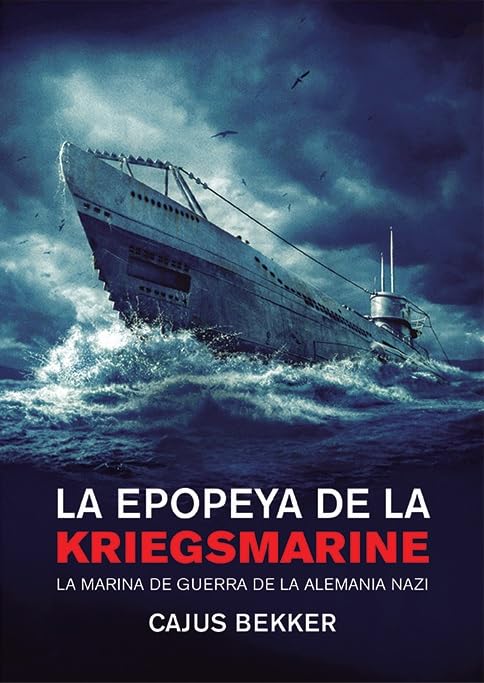 Libro: LA EPOPEYA DE LA KRIEGSMARINE: LA MARINA DE GUERRA DE LA ALEMANIA NAZI