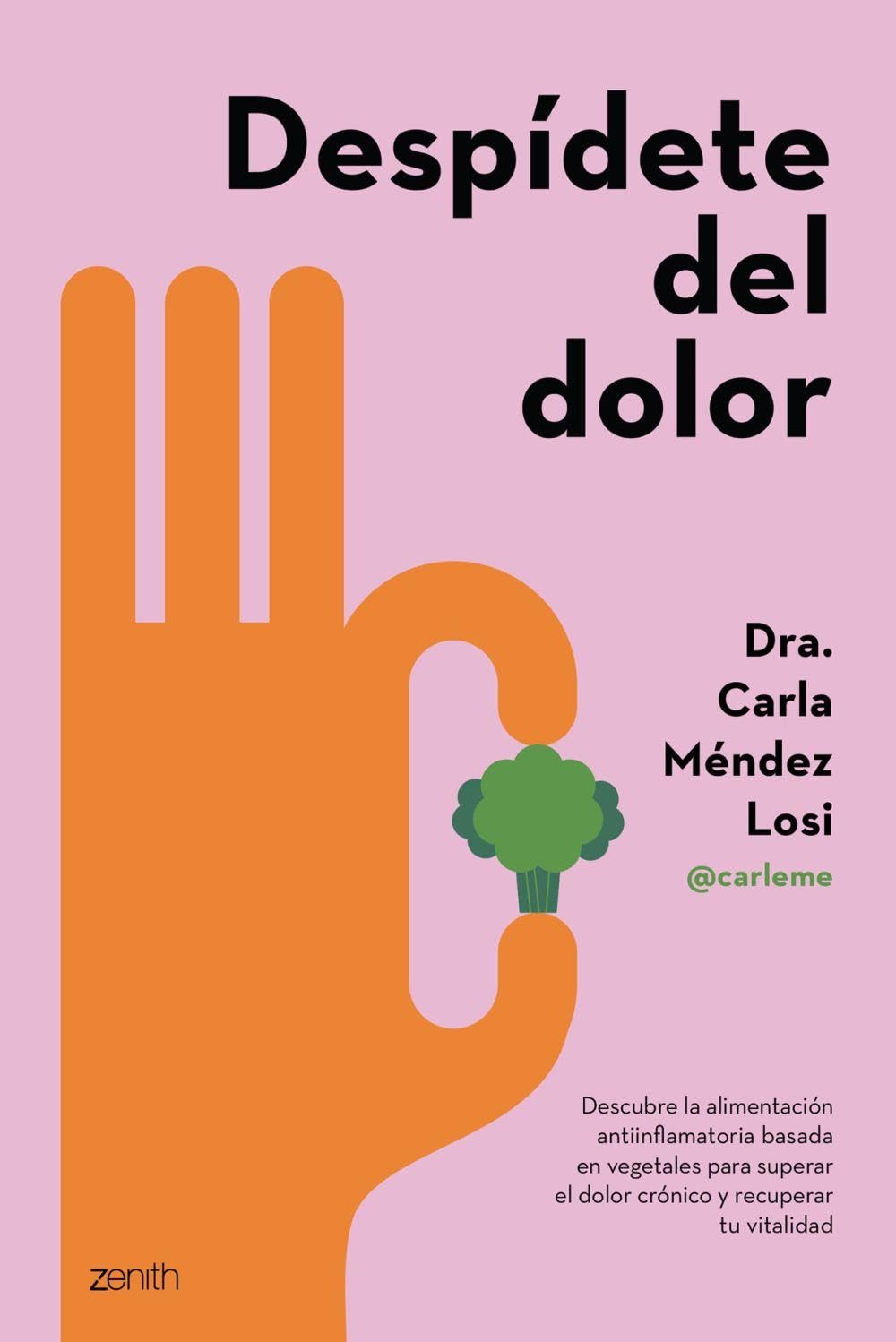 Despídete del dolor: Descubre la alimentación antiinflamatoria basada en vegetales para superar el dolor crónico y recuperar tu vitalidad (Salud y Bienestar)