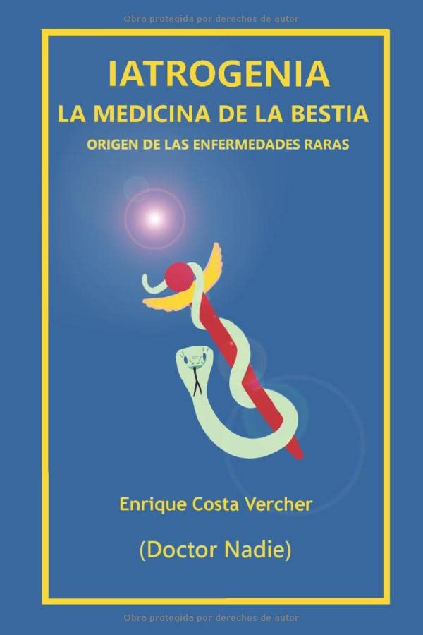 Libro: Iatrogenia: La medicina de la Bestia: Origen de las enfermedades raras