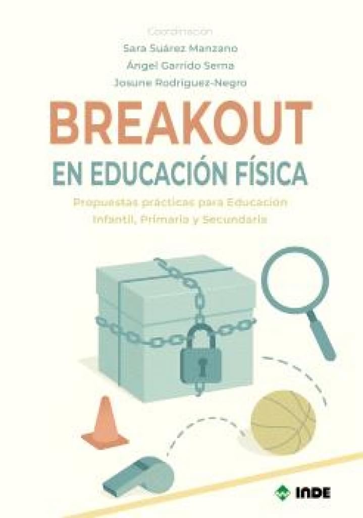 Libro: BREAKOUT EN EDUCACIÓN FÍSICA: Propuestas prácticas para Educación Infantil, Primaria y Secundaria (PEDAGOGIA/EDUCACION FISICA)