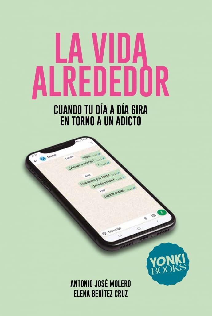 Libro: La vida alrededor: Cuando tu día a día gira en torno a un adicto (Vivir más (y mejor))
