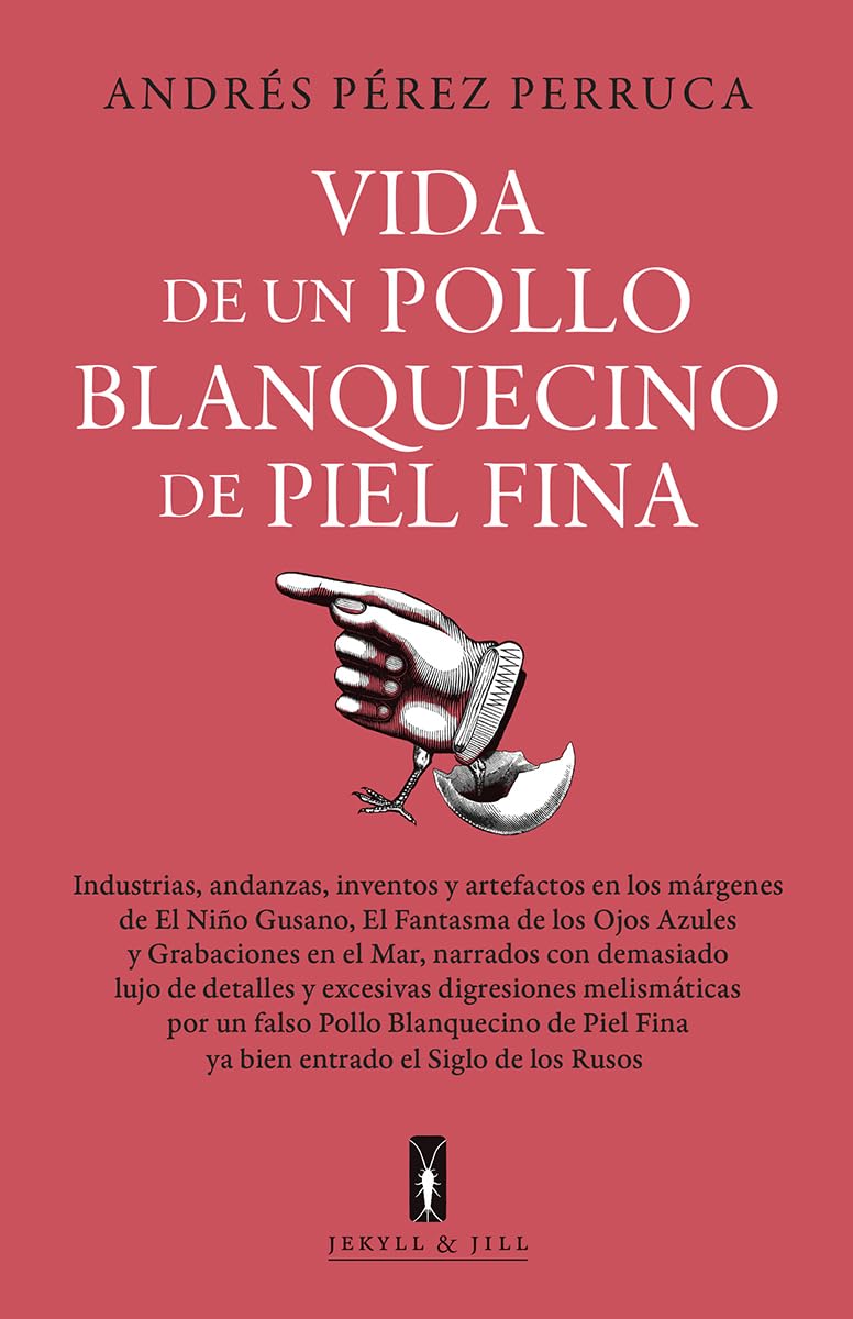 Libro: Vida de un Pollo blanquecino de piel fina: Industrias, andanzas, inventos y artefactos en los márgenes (NARRATIVA)