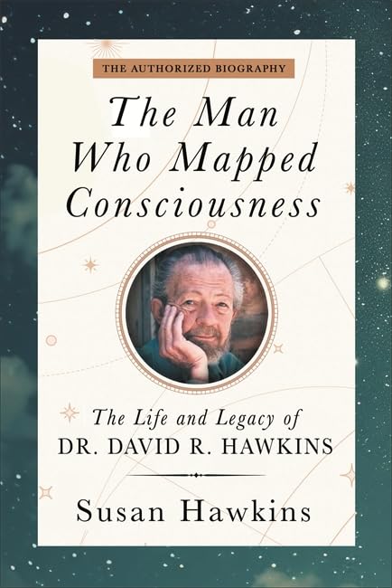Libro: Hay House UK Ltd The Man Who Mapped Consciousness The Life and Legacy of Dr. David R. Hawkins, The Authorized Biography.