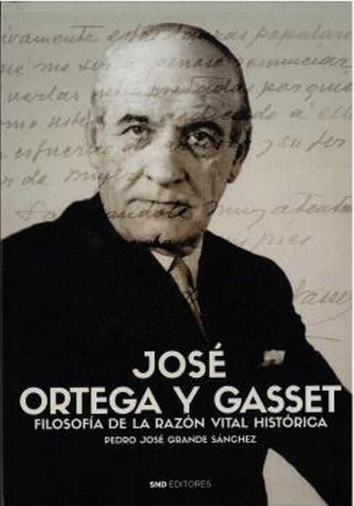 Libro: José Ortega y Gasset: Filosofía de la razón vital histórica