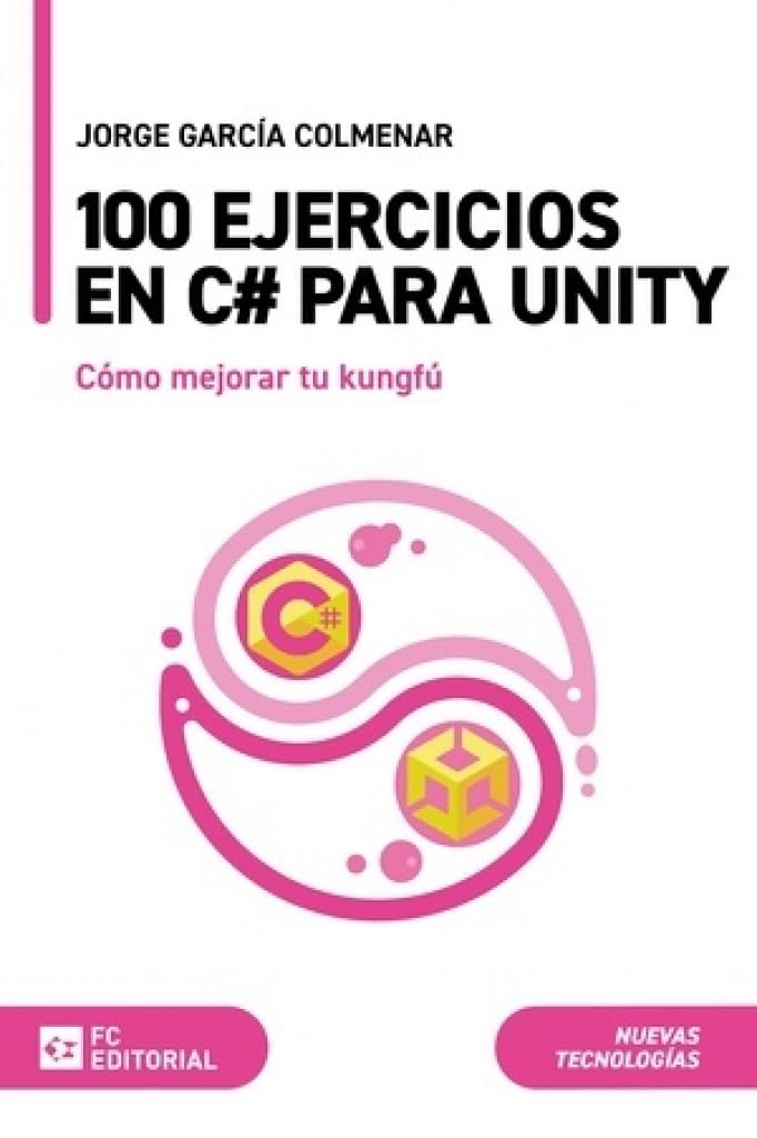 Libro: 100 ejercicios en C# para Unity: Cómo mejorar tu kungfú (Manuales)