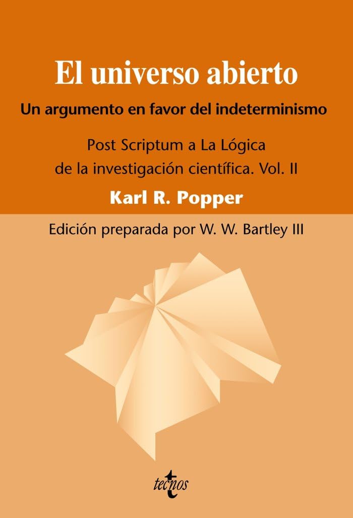 Libro: El universo abierto: Un argumento a favor del indeterminismo. Post Scriptum a La lógica de la investigación científica. Vol. II: 1 (Filosofía - Filosofía y Ensayo)