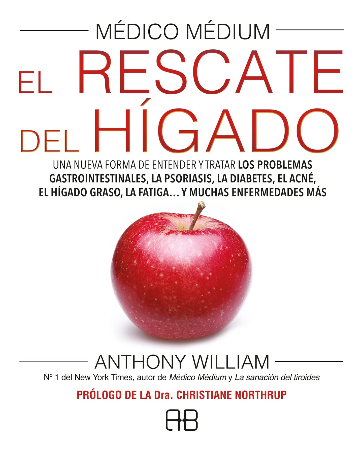 Libro: Médico Médium. El rescate del hígado: Una nueva forma de entender y tratar los problemas gastrointestinales, la psoriasis, la diabetes, el acné, el hígado graso, la fatiga... y muchas enfermedades más